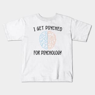 Psychology - I get psyched for psychology Kids T-Shirt